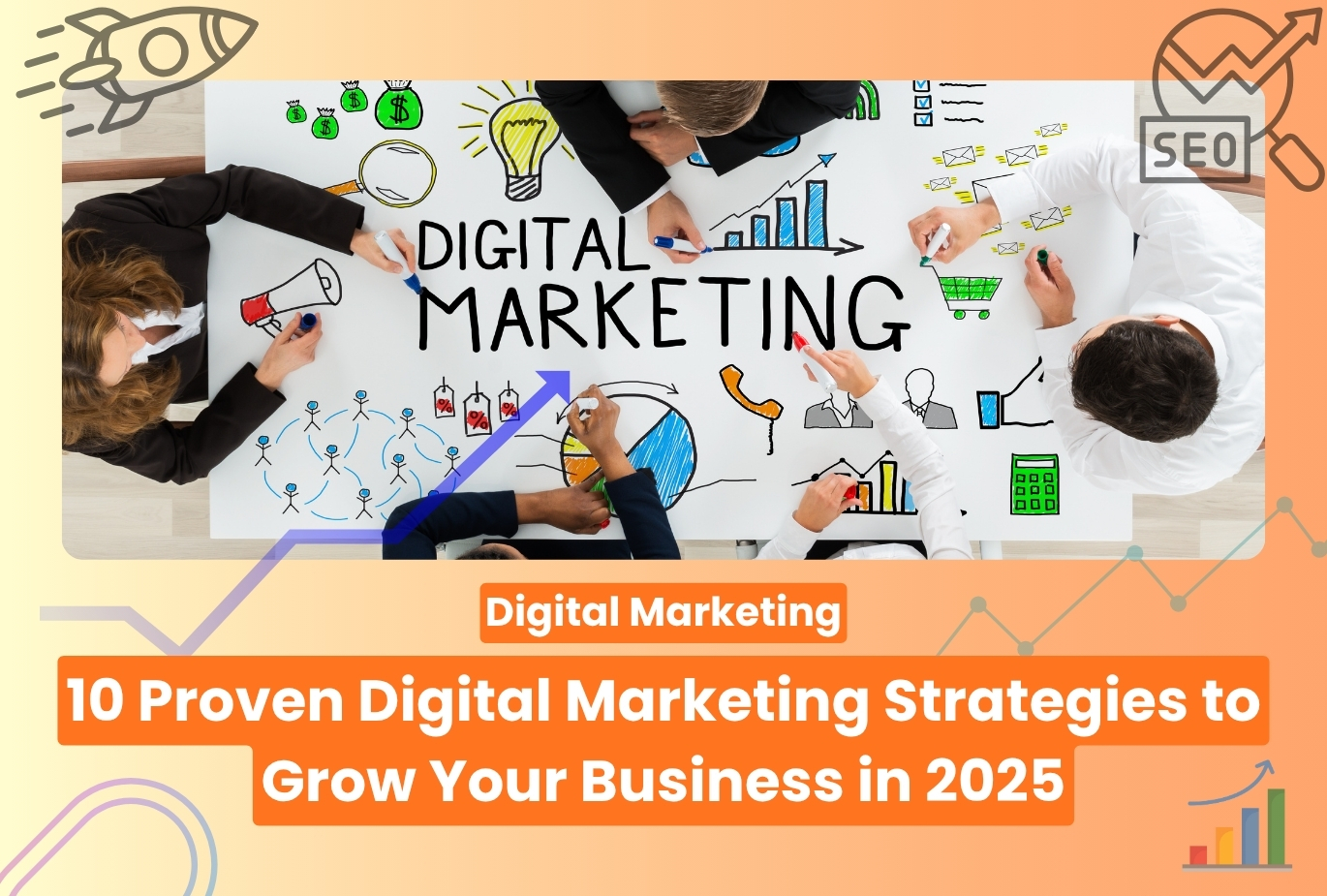 10 Proven Digital Marketing Strategies to Grow Your Business in 2025